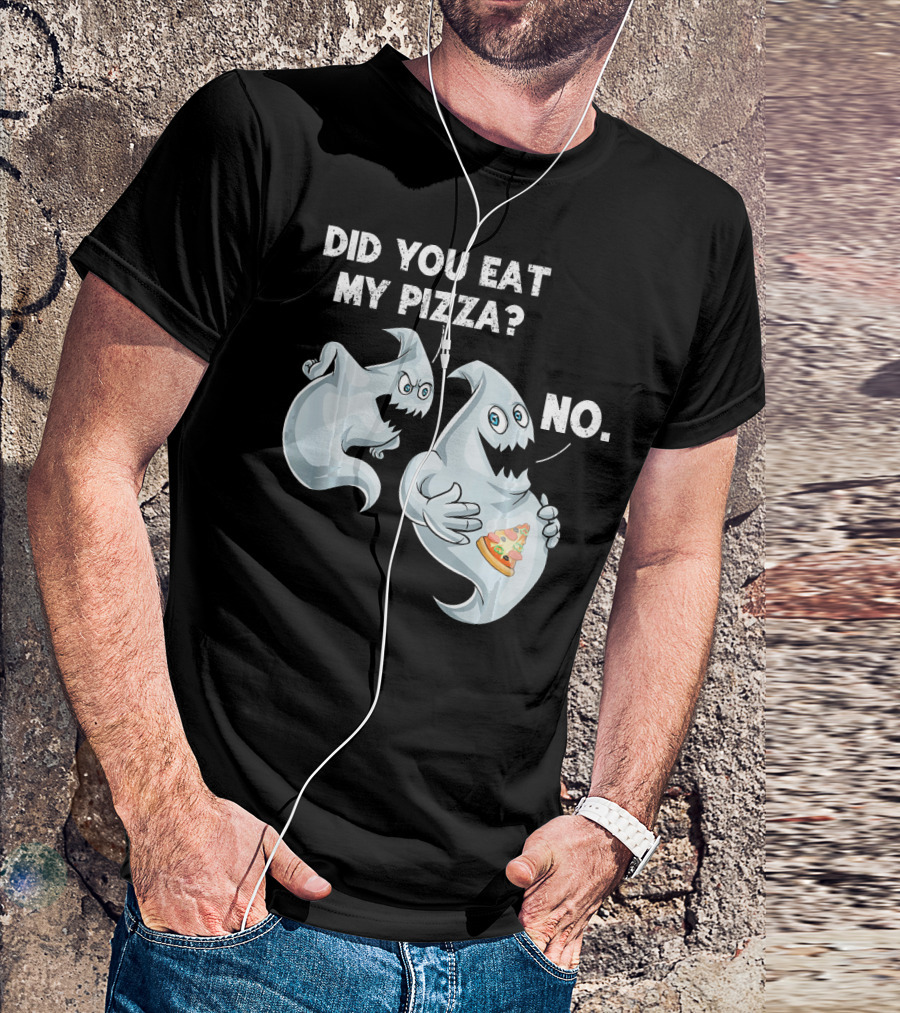 Did You Eat My Pizza Ghost Halloween Funny Food No T-Shirt