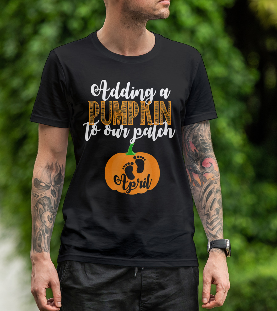 Adding A Pumpkin To Our Patch April T-Shirt