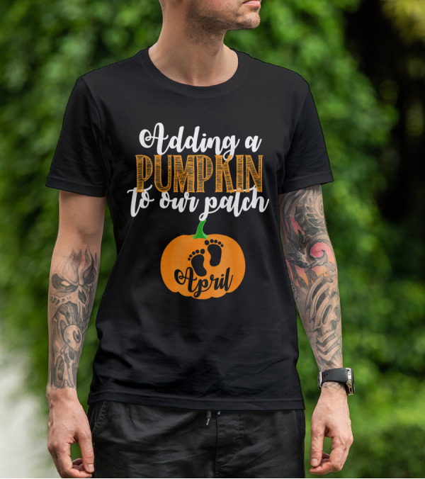 Adding A Pumpkin To Our Patch April T-Shirt