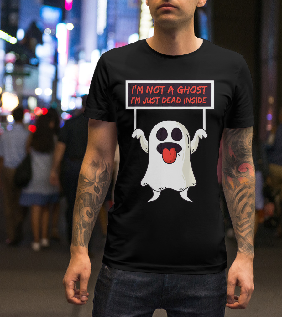 I'm Not A Ghost I'm Just Dead Inside Sad Ghost Holding Sign T-Shirt