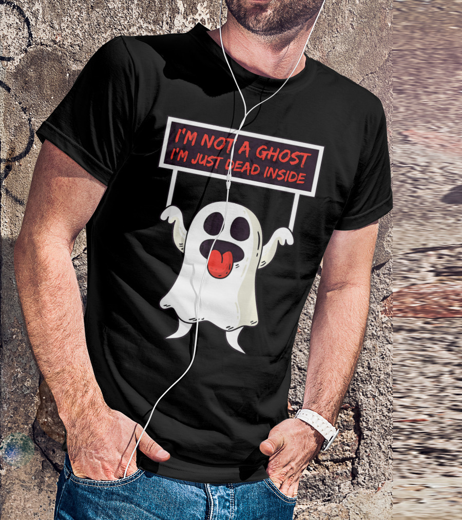 I'm Not A Ghost I'm Just Dead Inside Sad Ghost Holding Sign T-Shirt
