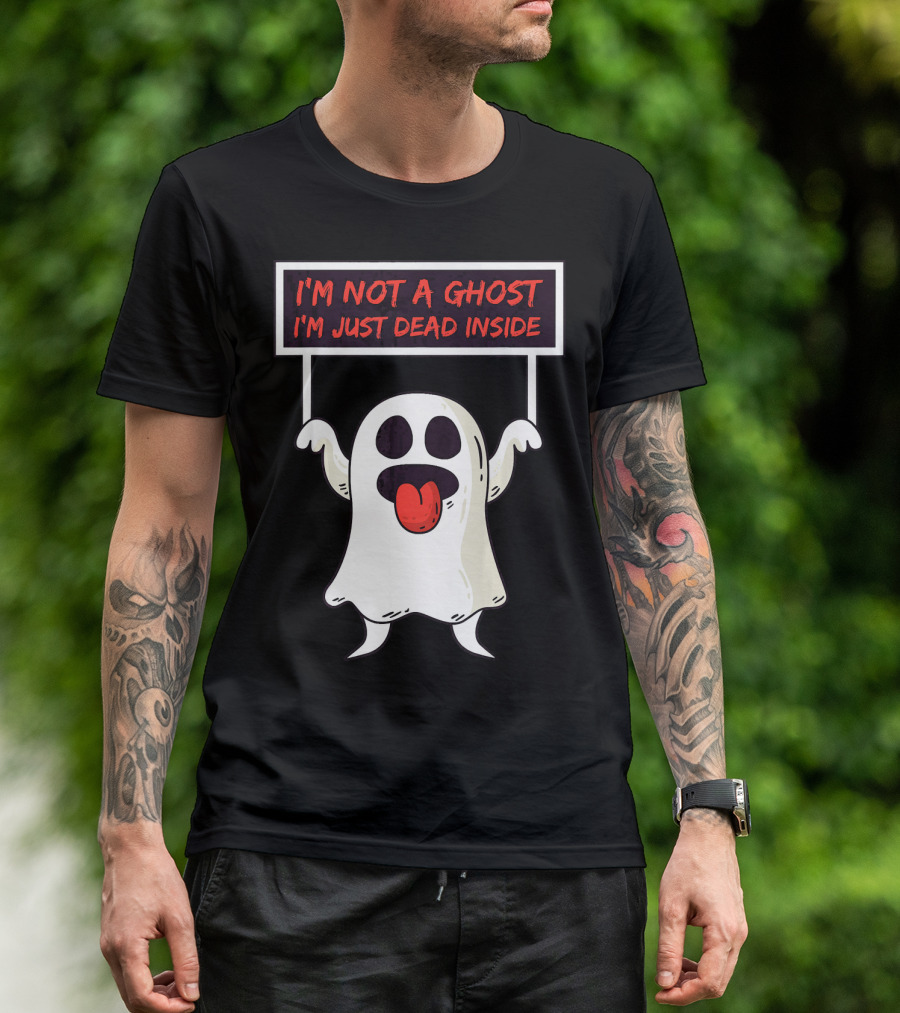 I'm Not A Ghost I'm Just Dead Inside Sad Ghost Holding Sign T-Shirt