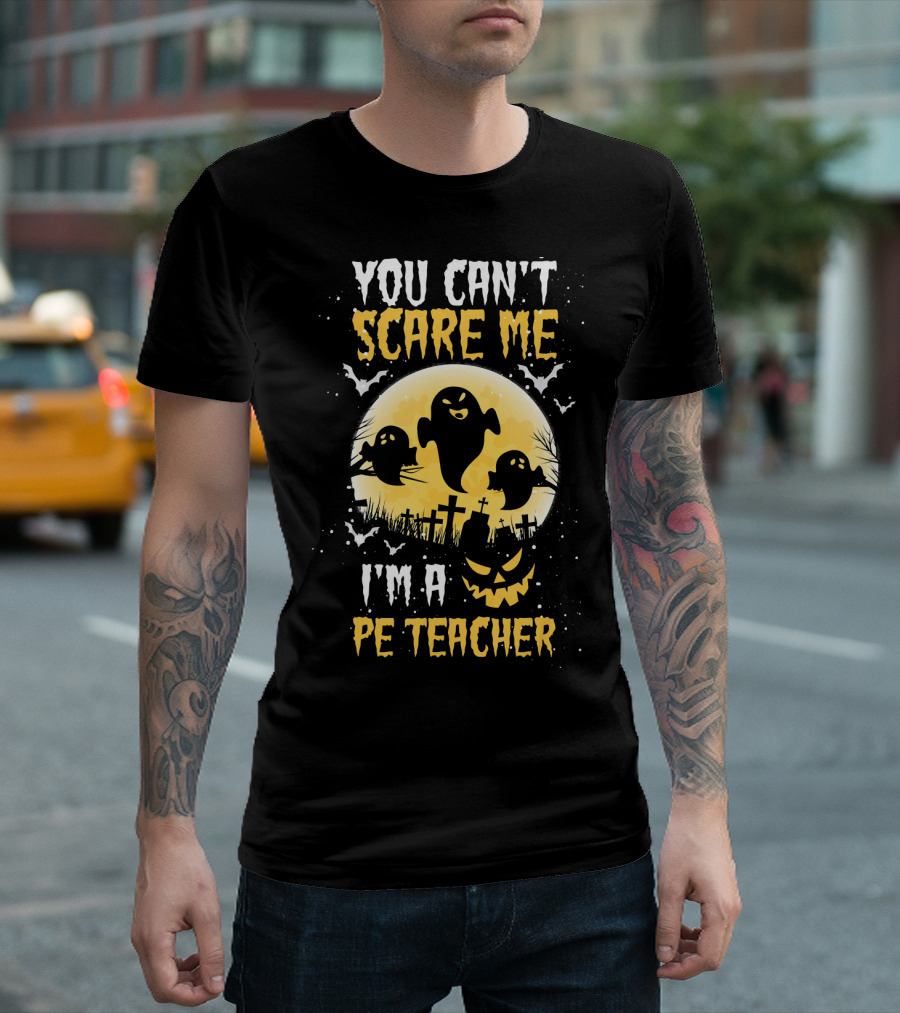 You Can't Scare Me I'm A PE Teacher Ghosts Halloween T-Shirt