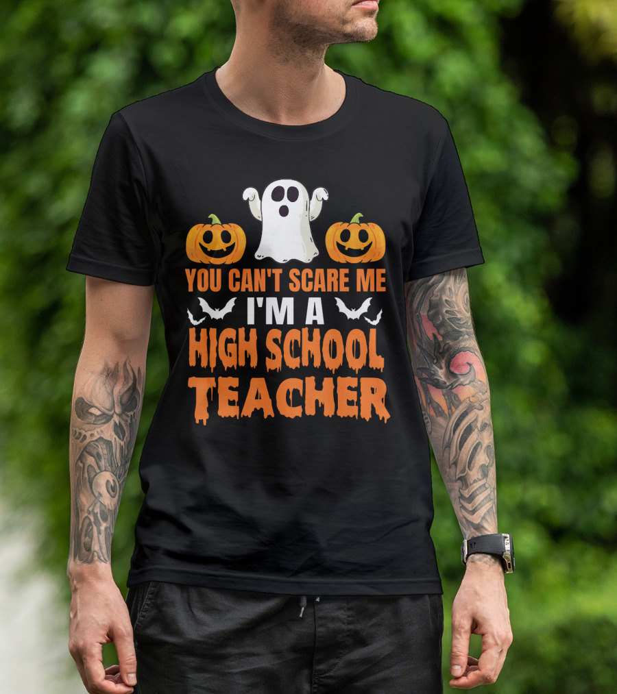 You Can't Scare Me I'm A High School Teacher Ghost Pumpkins Bats Halloween T-Shirt