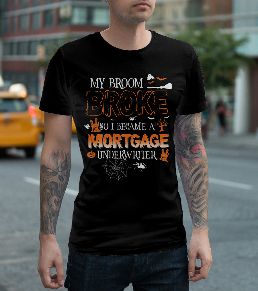 My Broom Broke So I Became A Mortgage Underwriter Halloween Ghosts And Spiders T-Shirt