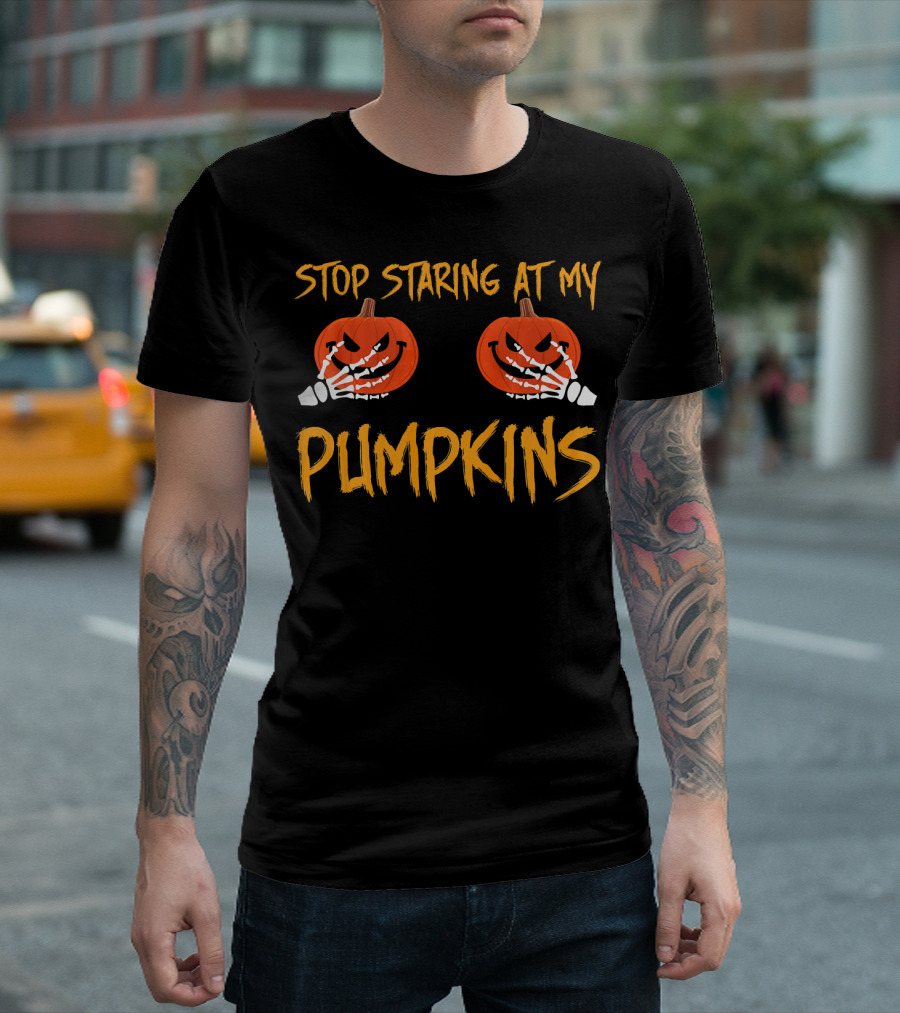 Stop Staring At My Pumpkins Halloween Funny T-Shirt