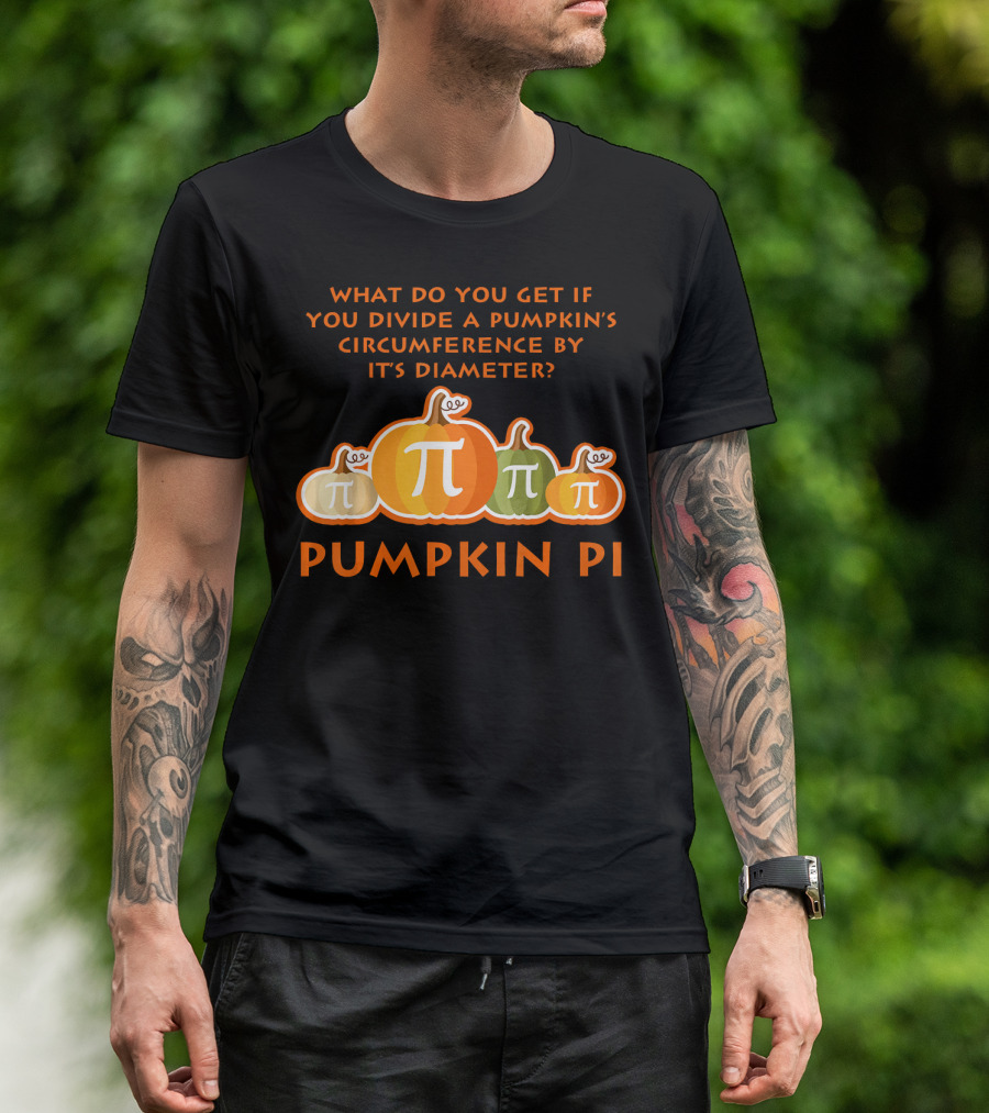 What Do You Get If You Divide A Pumpkin's Circumference By Its Diameter Pumpkin Pi Math Funny Pumpkins T-Shirt