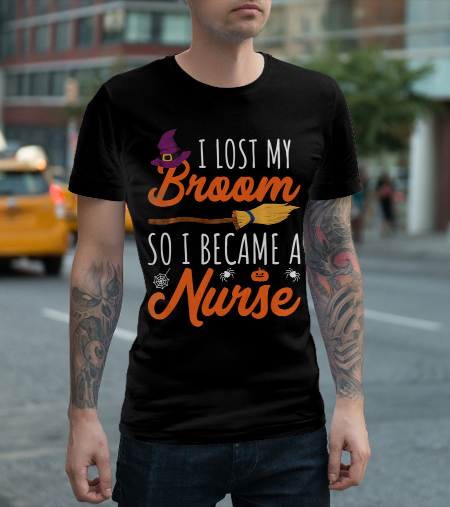 I Lost My Broom So I Became a Nurse Halloween Costume T-Shirt