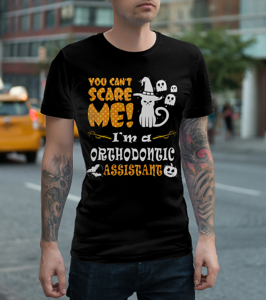 You Can't Scare Me I'm A Orthodontic Assistant T-Shirt