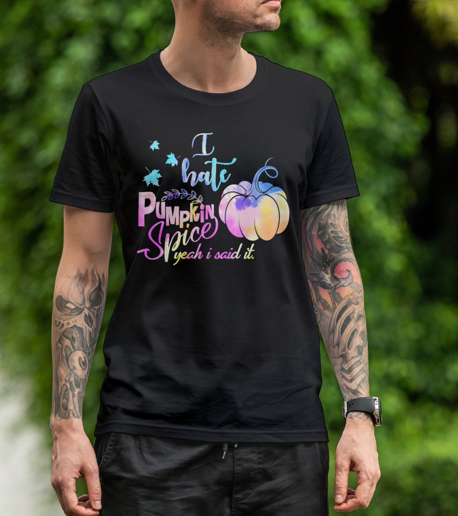 I Hate Pumpkin Spice Yeah I Said It Multicolored Watercolor T-Shirt