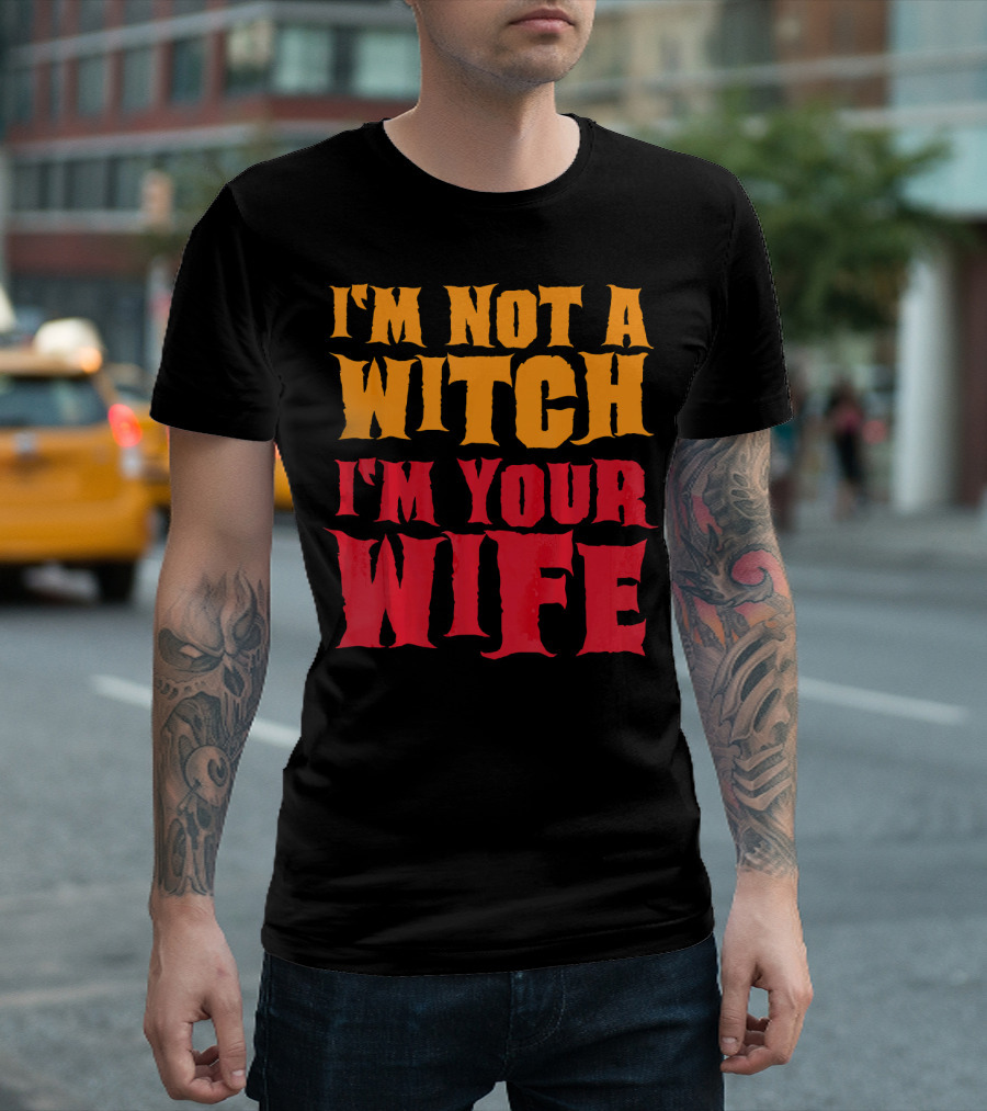 I'm Not A Witch I'm Your Wife Funny Halloween T-Shirt
