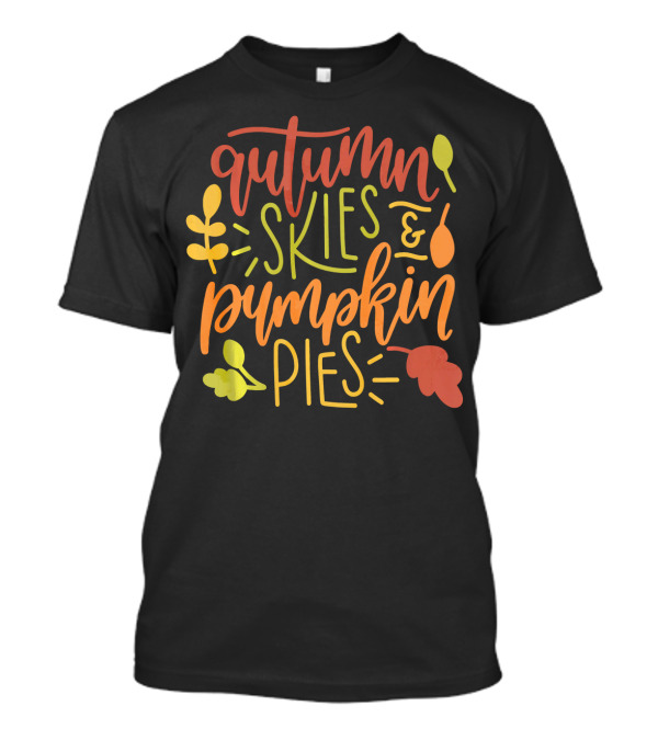 Autumn Skies And Pumpkin Pies With Colorful Leaves And Harvest Motifs T-Shirt