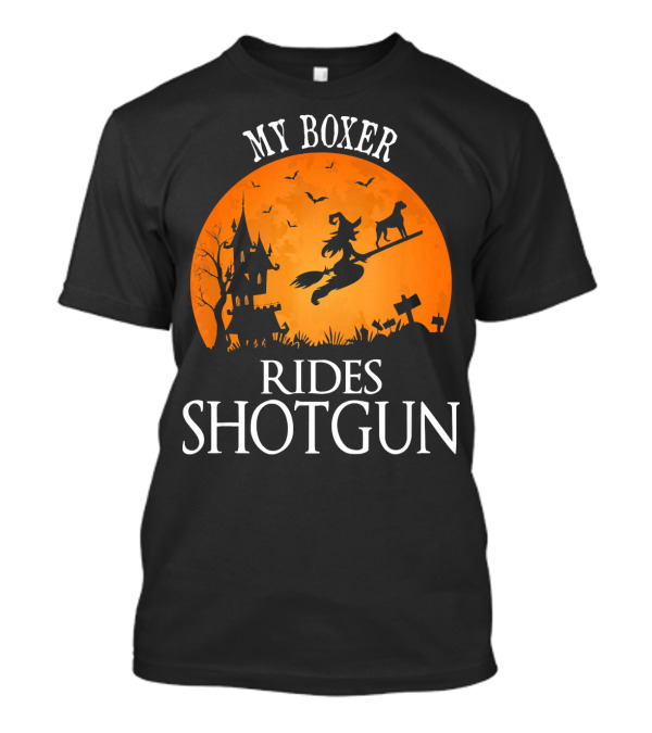 My Boxer Rides Shotgun Halloween Witch Silhouette With Dog And Haunted House T-Shirt