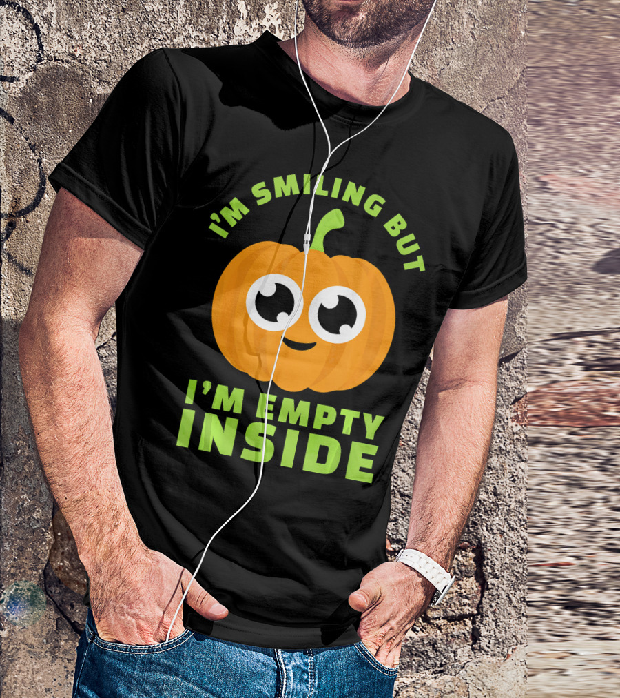 I'm Smiling But I'm Empty Inside Pumpkin T-Shirt