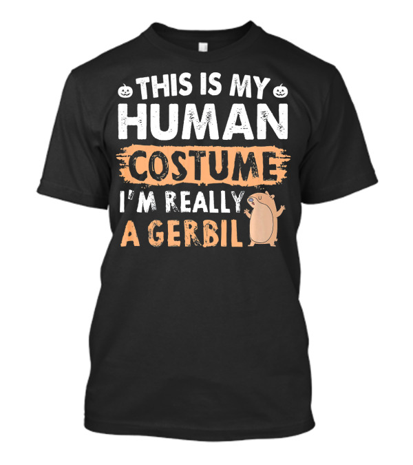 This Is My Human Costume I'm Really A Gerbil Halloween T-Shirt
