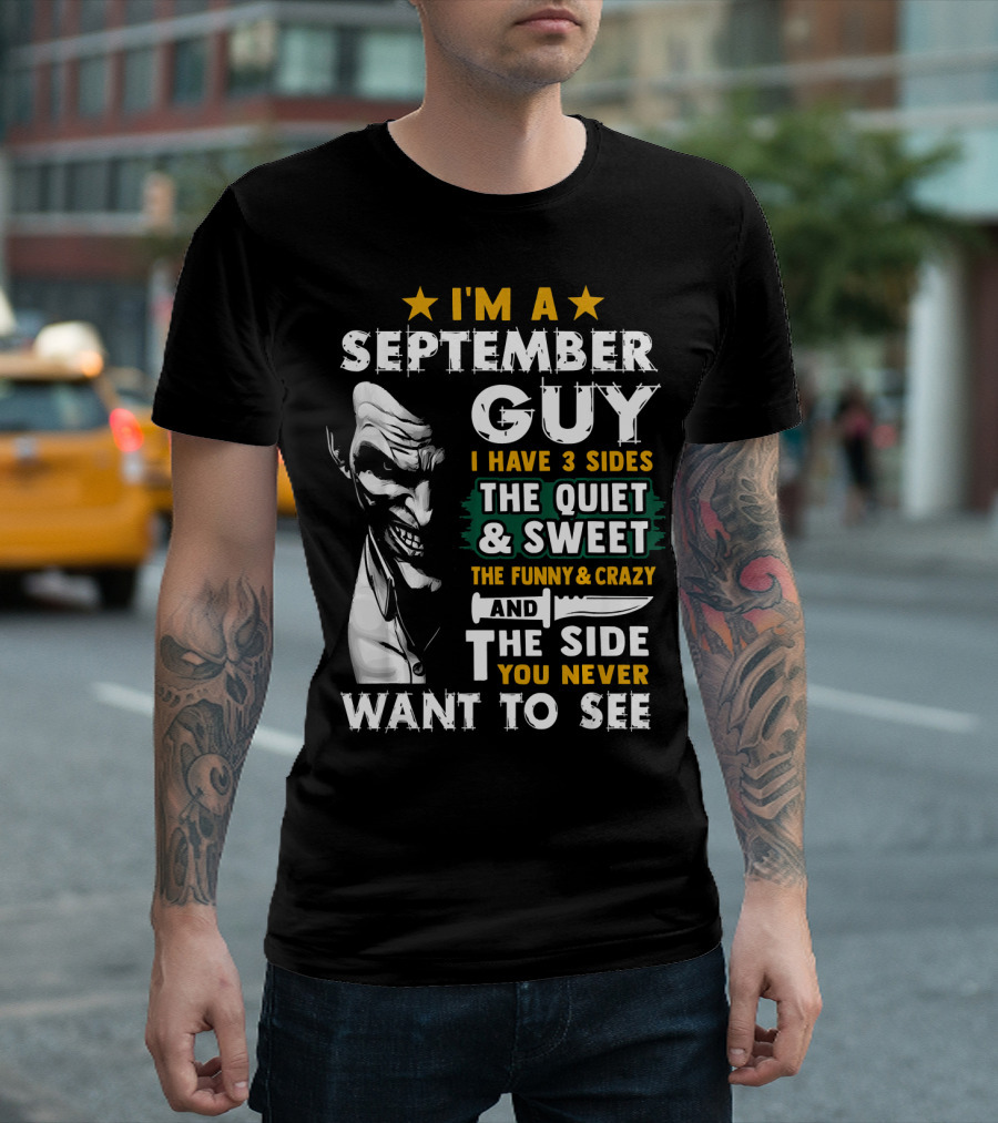 I'm A September Guy I Have 3 Sides The Quiet And Sweet The Funny And Crazy And The Side You Never Want To See T-Shirt