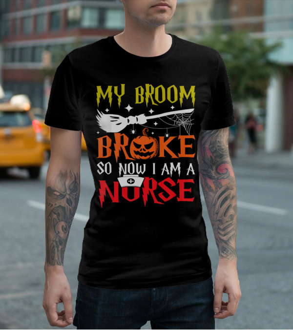 My Broom Broke So Now I Am A Nurse Pumpkin Halloween T-Shirt