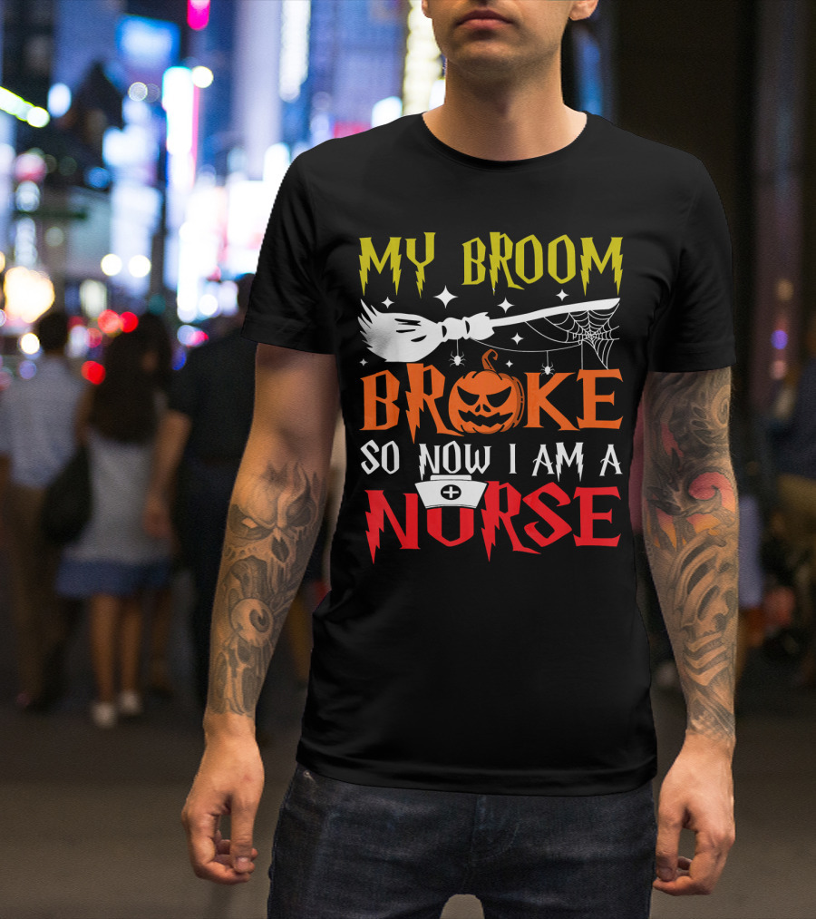My Broom Broke So Now I Am A Nurse Pumpkin Halloween T-Shirt
