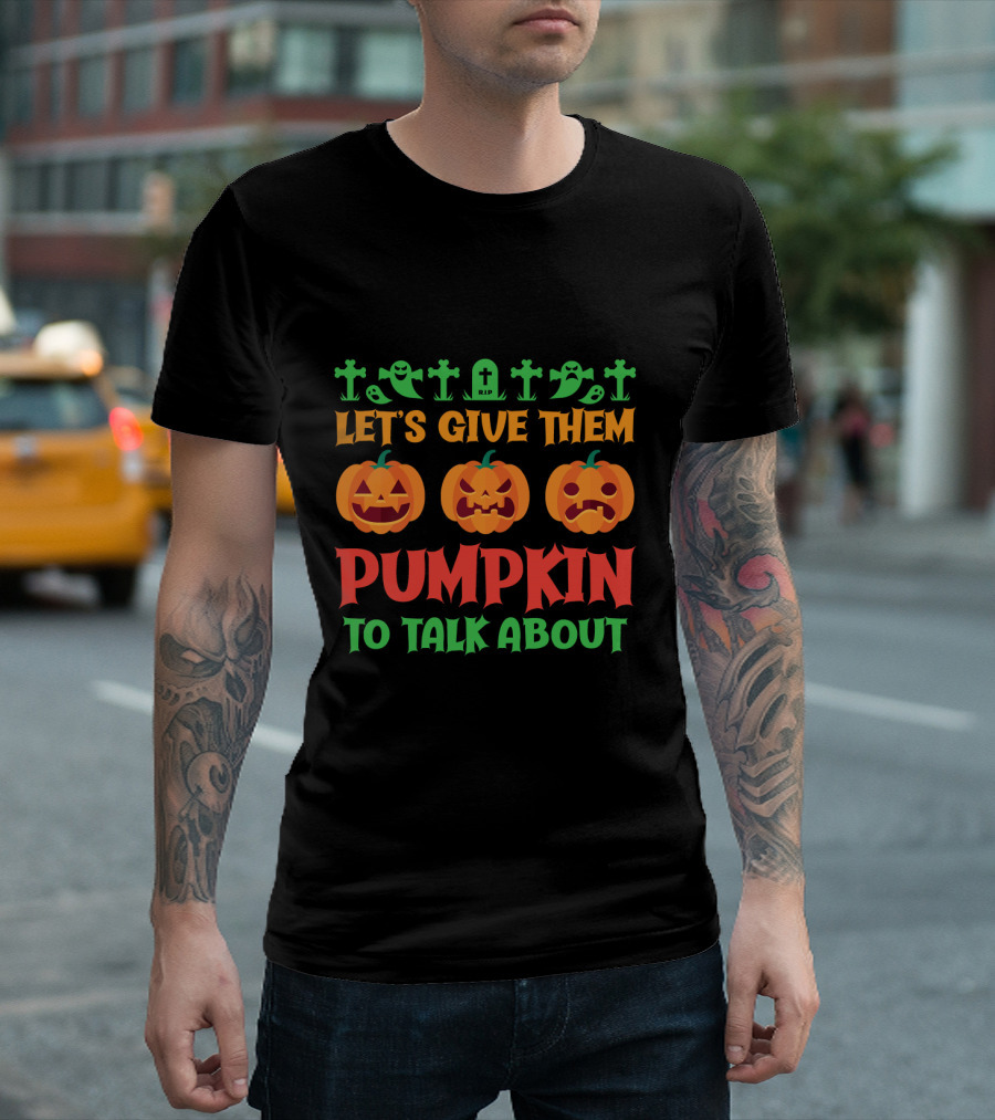 Let's Give Them Pumpkin to Talk About T-Shirt