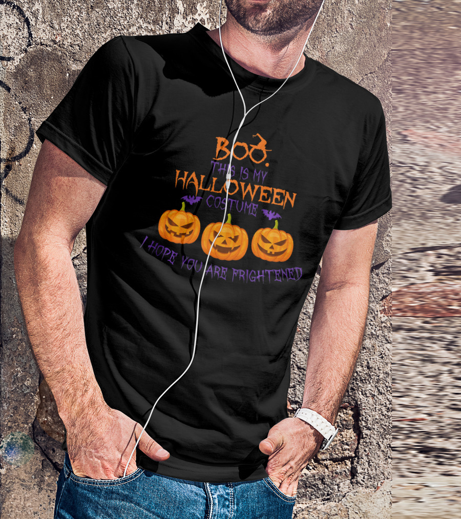 BOO This Is My Halloween Costume I Hope You Are Frightened Pumpkins T-Shirt