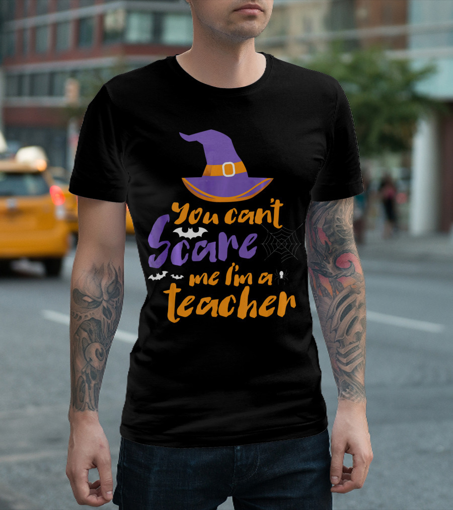 You Can't Scare Me I'm a Teacher Witch Hat Bats Spider Web Halloween T-Shirt