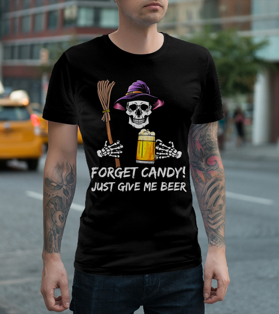 Forget Candy Just Give Me Beer Halloween Funny Drinking Skeleton Witch T-Shirt