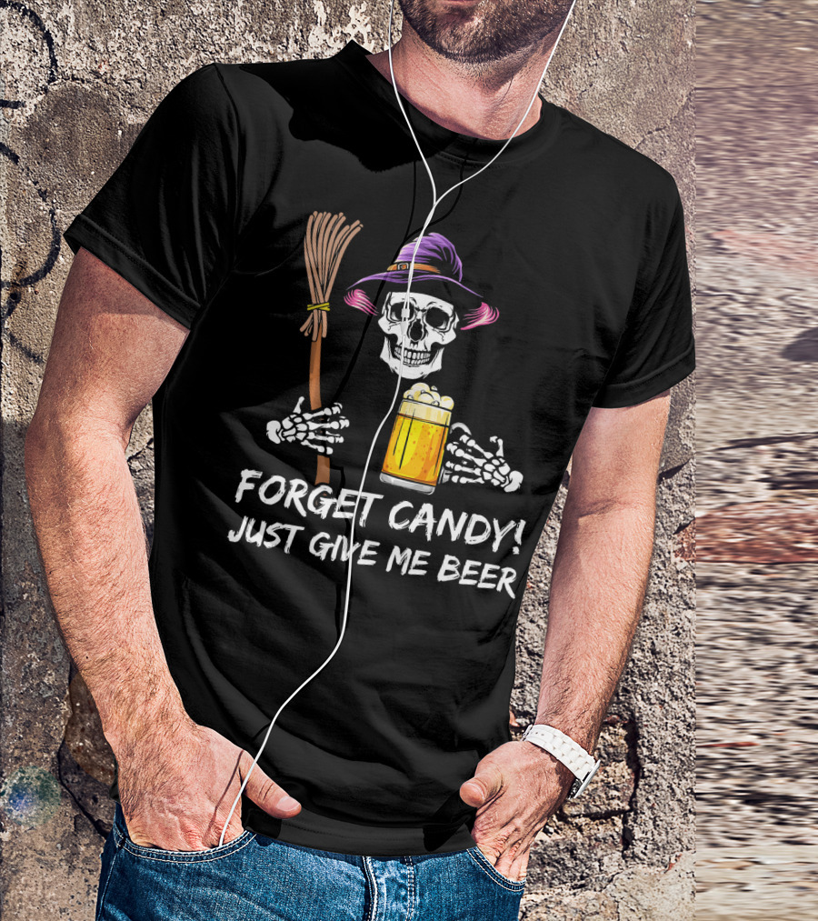Forget Candy Just Give Me Beer Halloween Funny Drinking Skeleton Witch T-Shirt
