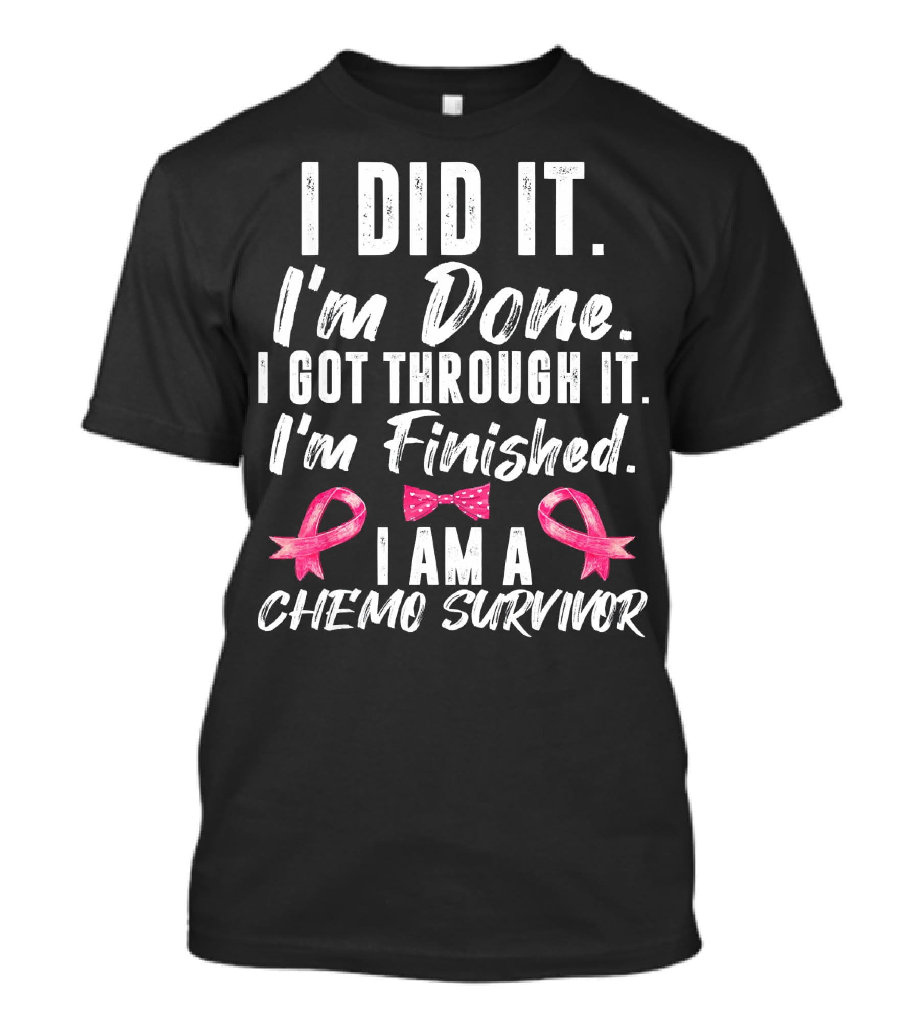 I Did It I'm Done I Got Through It I'm Finished I Am A Chemo Survivor T-Shirt