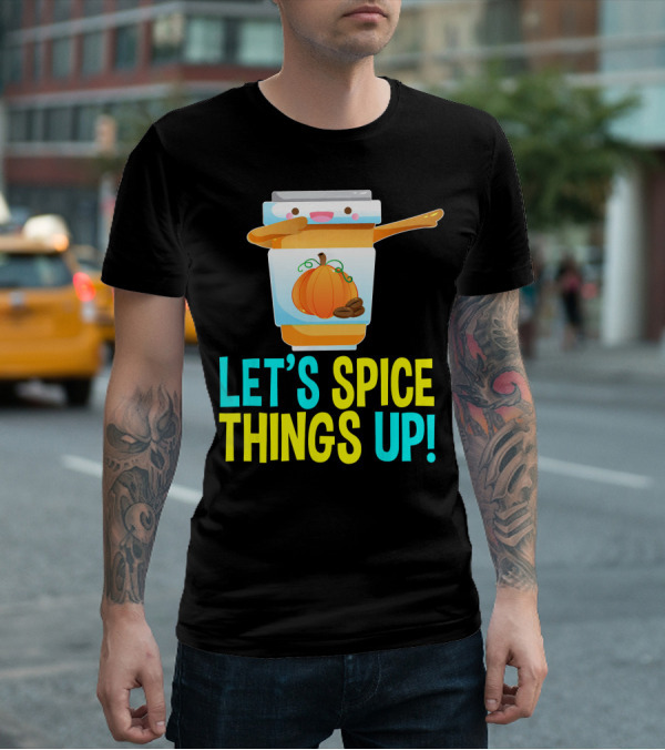 LET'S SPICE THINGS UP PUMPKIN SPICE LATTE T-Shirt
