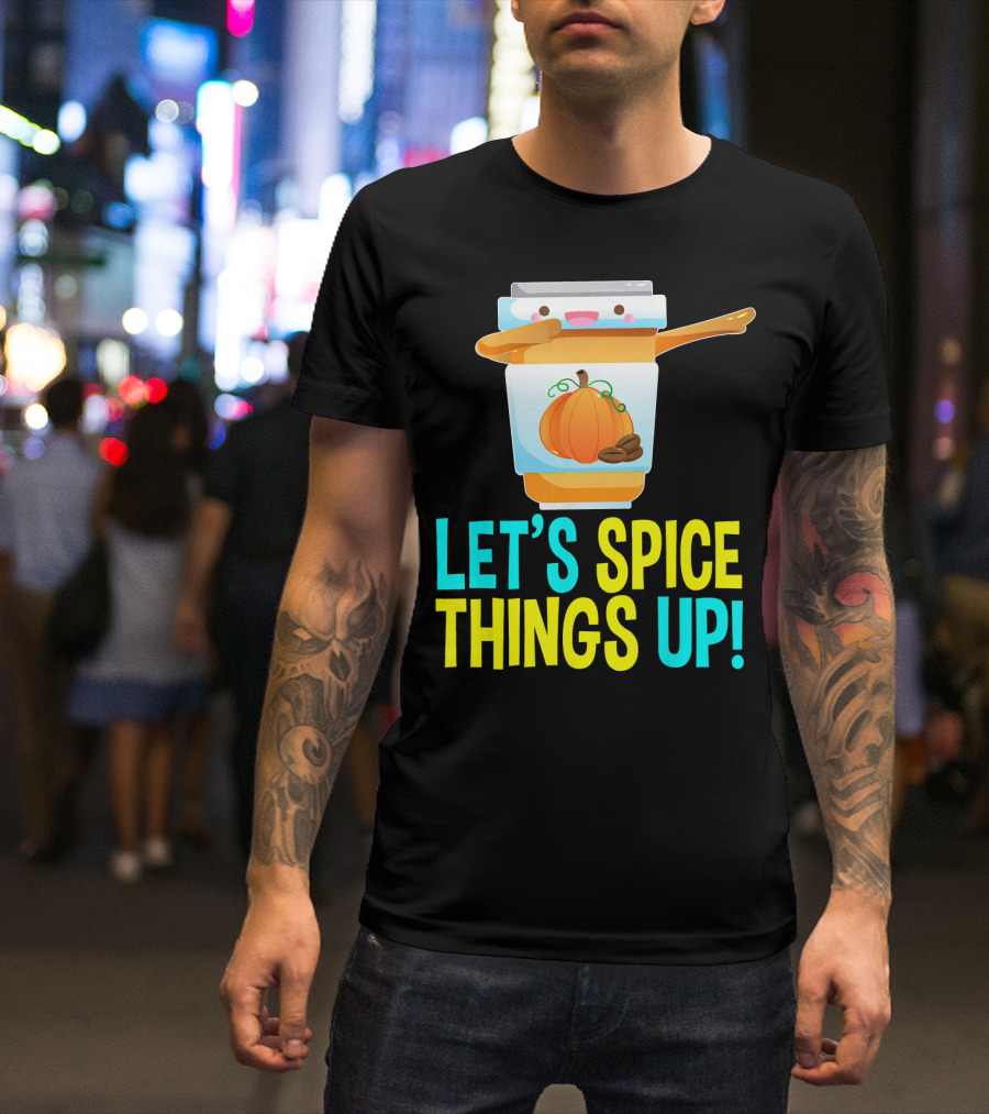 LET'S SPICE THINGS UP PUMPKIN SPICE LATTE T-Shirt