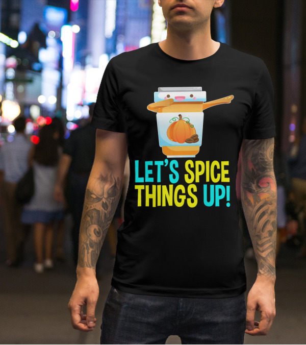 LET'S SPICE THINGS UP PUMPKIN SPICE LATTE T-Shirt