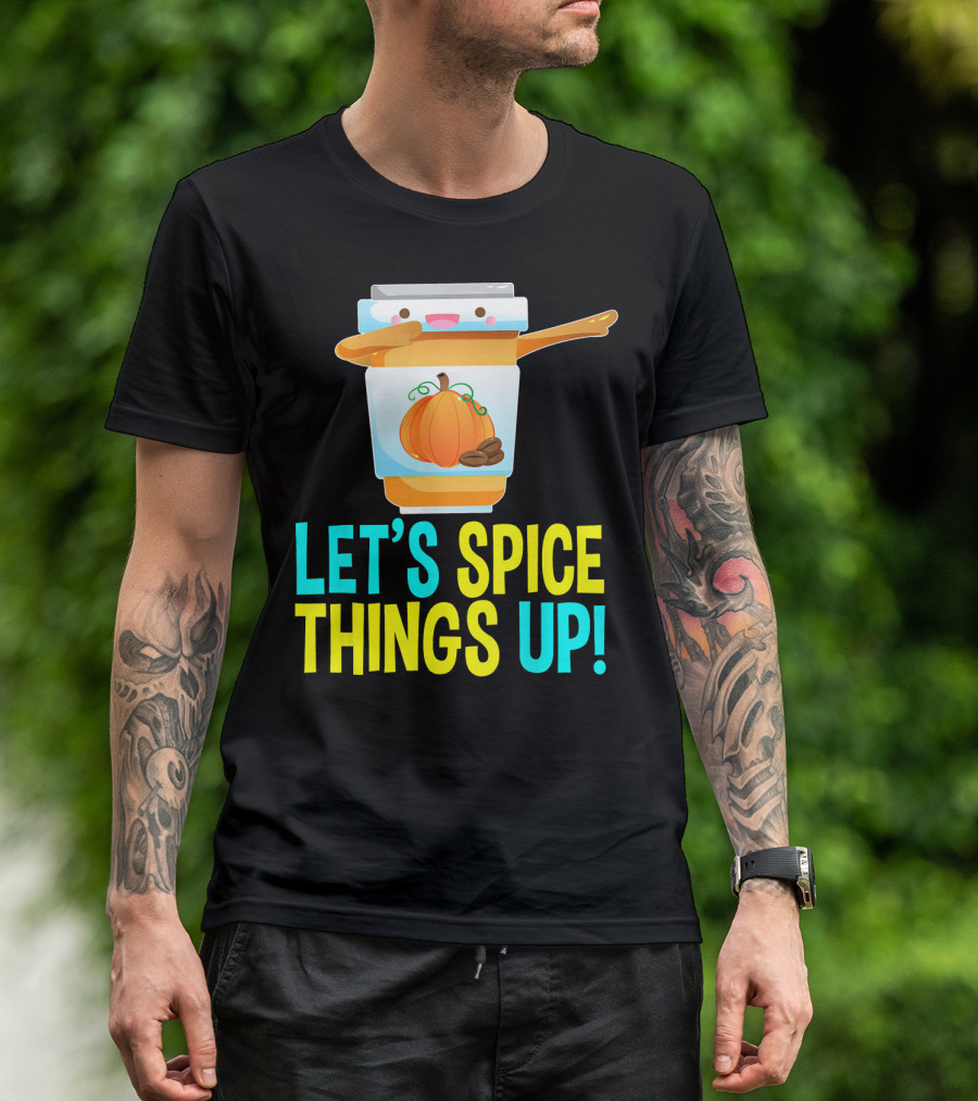 LET'S SPICE THINGS UP PUMPKIN SPICE LATTE T-Shirt