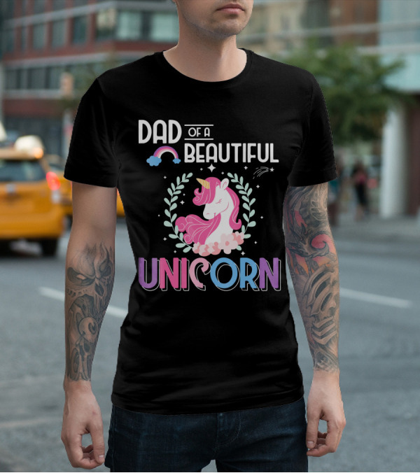 Dad Of A Beautiful Unicorn T-Shirt