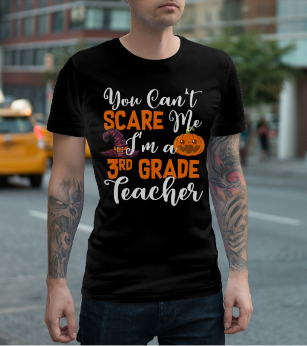 You Can't Scare Me I'm A 3rd Grade Teacher Halloween Pumpkin Witch Hat T-Shirt