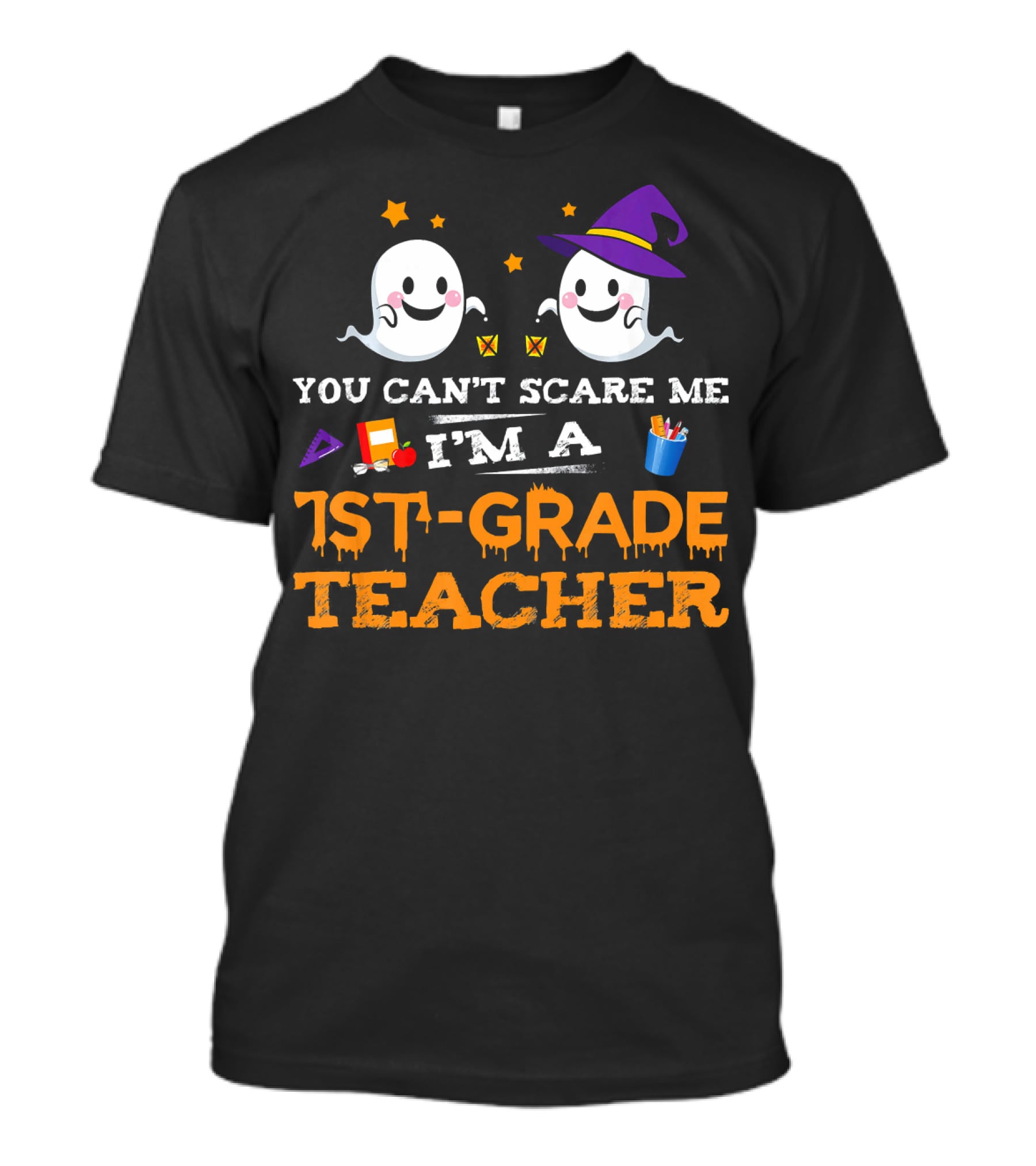 You Can't Scare Me I'm A 1st-Grade Teacher Halloween Ghosts Hat And School Supplies T-Shirt