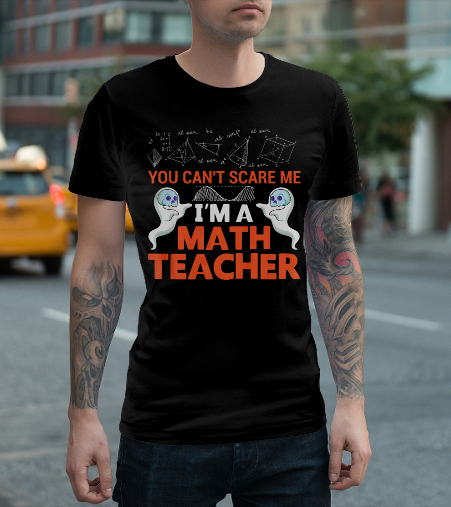 You Can't Scare Me I'm A Math Teacher Ghosts Equations Science T-Shirt