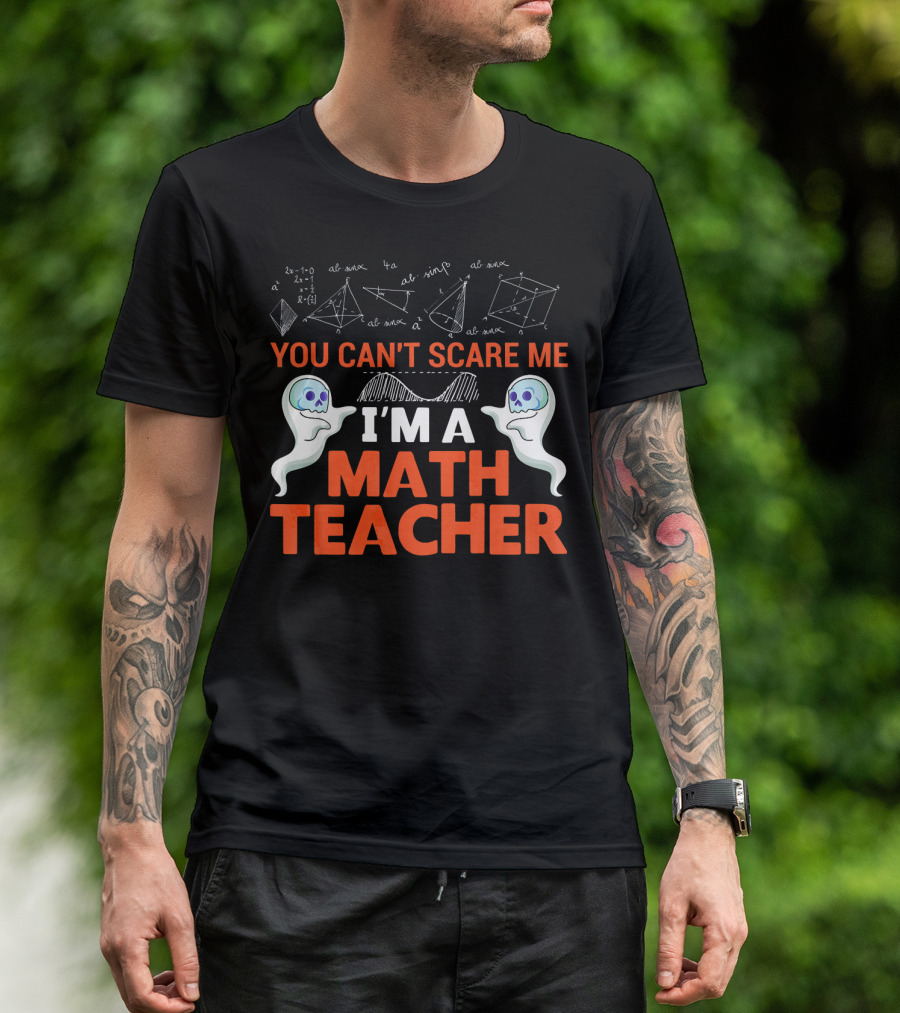 You Can't Scare Me I'm A Math Teacher Ghosts Equations Science T-Shirt