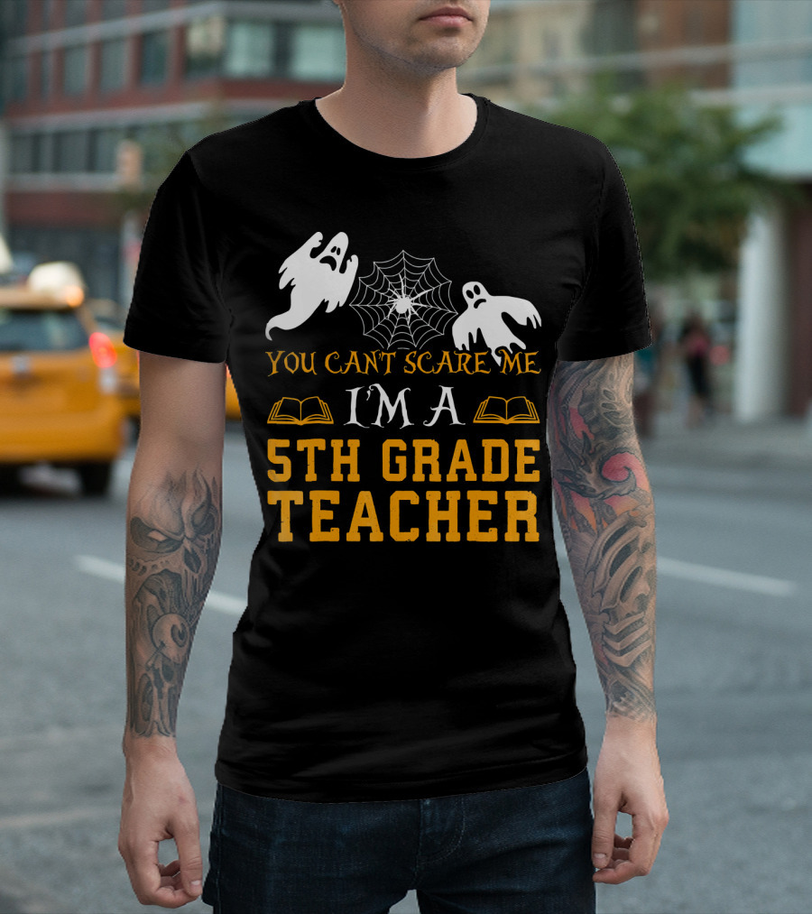 You Can't Scare Me I'm a 5th Grade Teacher Ghosts Cobweb Books T-Shirt