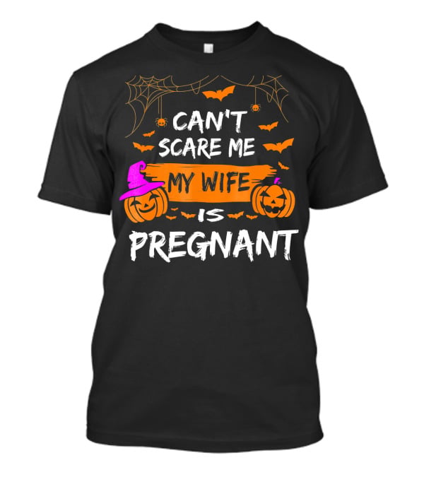 Can't Scare Me My Wife Is Pregnant Halloween Pumpkins Bats Spiders T-Shirt