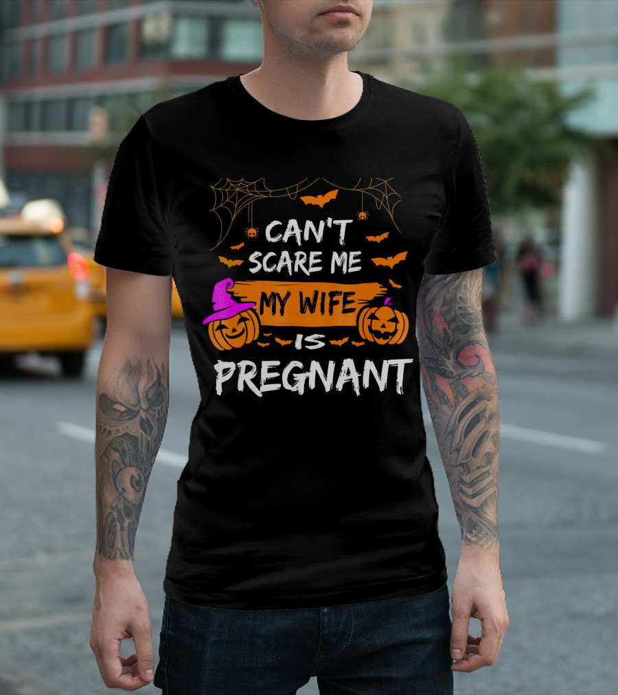 Can't Scare Me My Wife Is Pregnant Halloween Pumpkins Bats Spiders T-Shirt