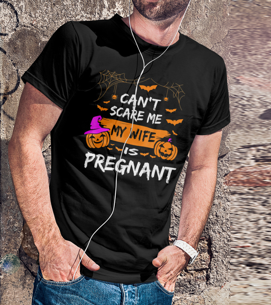 Can't Scare Me My Wife Is Pregnant Halloween Pumpkins Bats Spiders T-Shirt