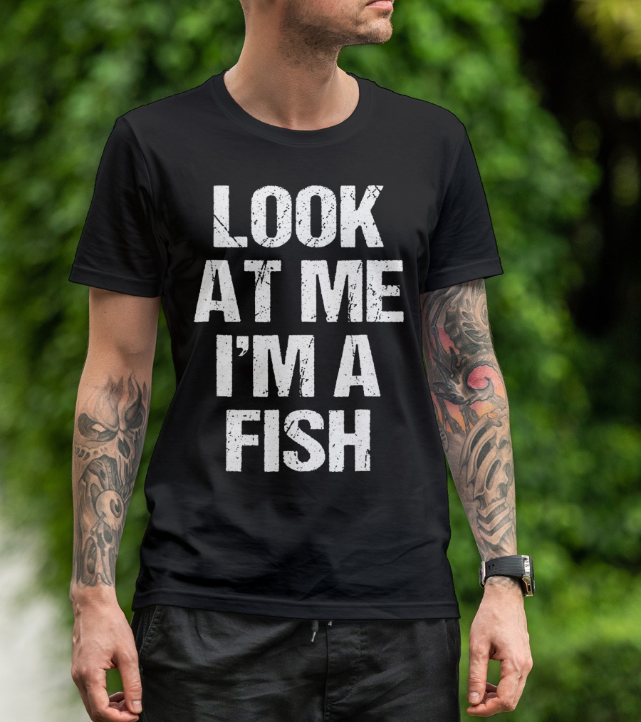 Look At Me I'm A Fish T-Shirt