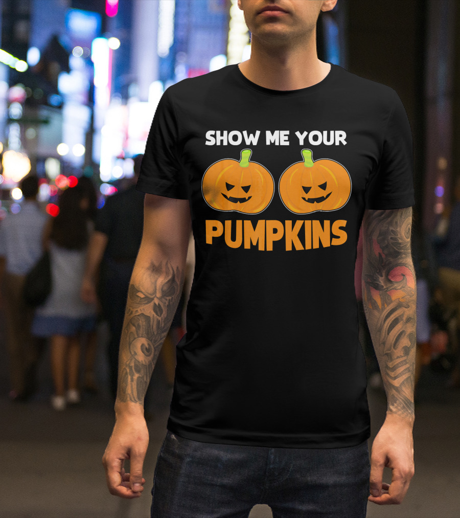 Show Me Your Pumpkins Halloween Jack-O'-Lanterns T-Shirt