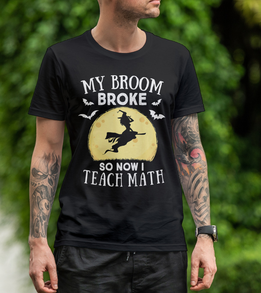 My Broom Broke So Now I Teach Math Halloween Witch Flying Bats Moon T-Shirt