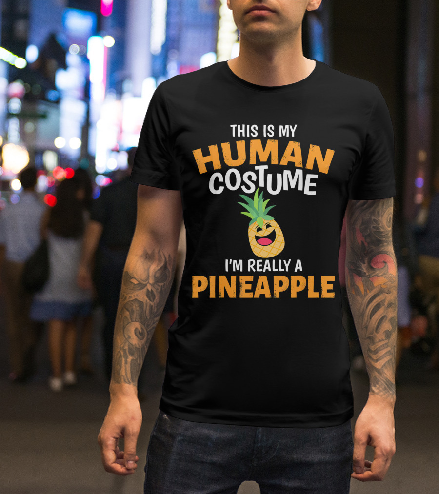 This Is My Human Costume I'm Really A Pineapple T-Shirt