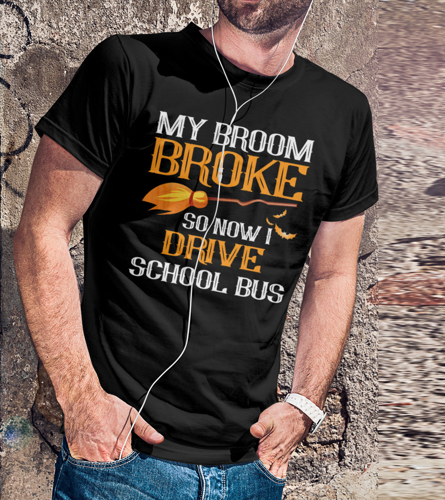 My Broom Broke So Now I Drive School Bus Halloween T-Shirt