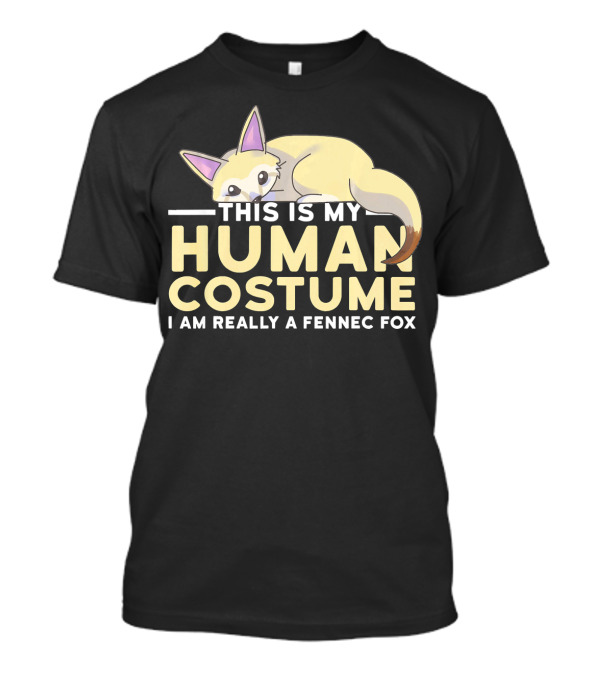 THIS IS MY HUMAN COSTUME I AM REALLY A FENNEC FOX T-Shirt