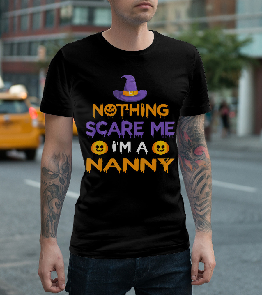 Halloween Witch Hat Pumpkin Nothing Scare Me I'm A Nanny T-Shirt