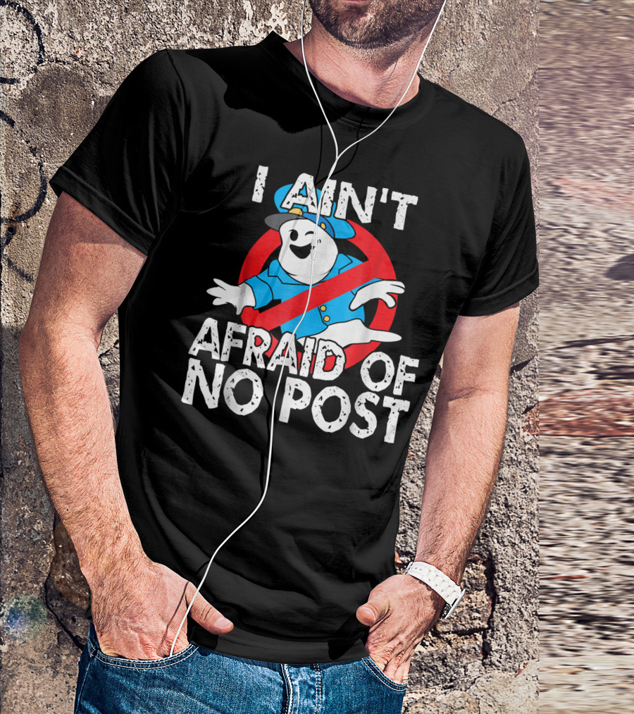 I Aint Afraid Of No Post Ghost Style Humor T-Shirt