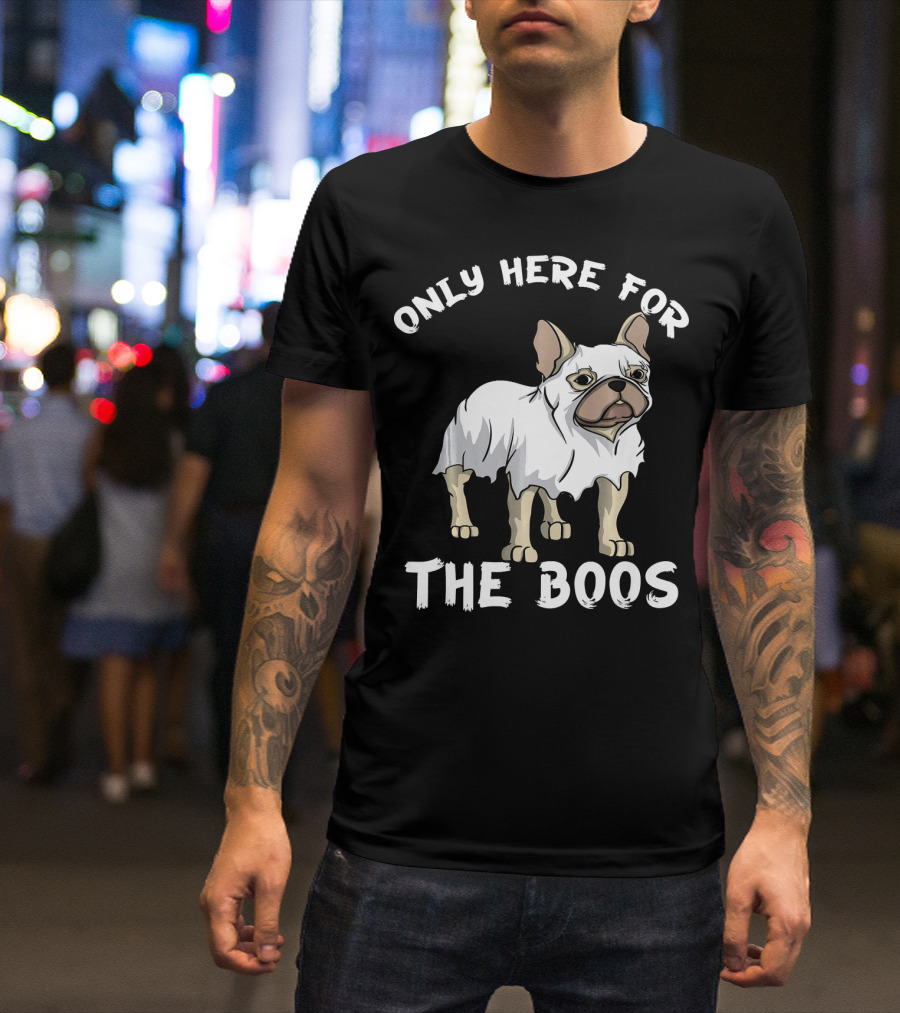 ONLY HERE FOR THE BOOS Frenchie Dog T-Shirt